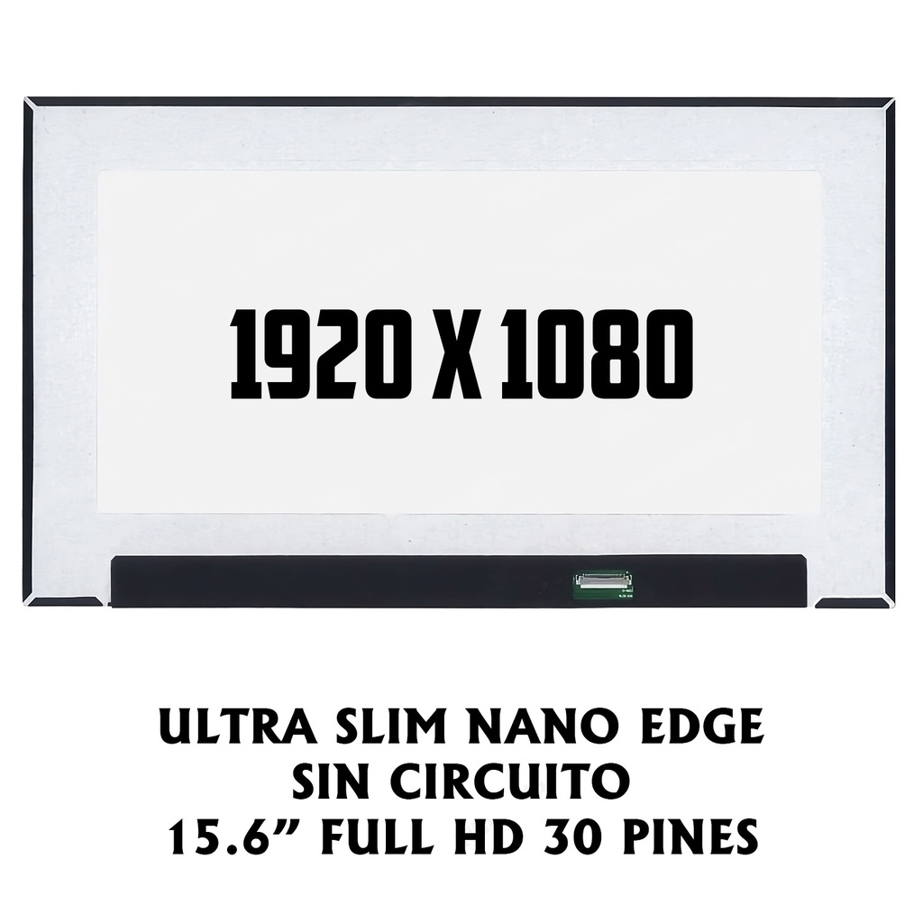 PANTALLA PORTATIL LED ULTRA SLIM 15.6 PUL 30 PINES NANO EDGE FULL HD SIN CIRCUITO SIN SOPORTES MODELO: NV156FHM-N4T
